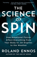 The Science of Spin: How Rotational Forces Affect Everything from Your Body to Jet Engines to the Weather 1982196521 Book Cover