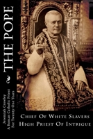 The Pope: Chief of White Slavers High Priest of Intrigue 1481081306 Book Cover