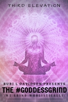 The #Goddess Grind: We Grind Wholistically. Third Elevation 0359153801 Book Cover