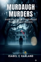 MURDAUGH MURDERS: Inside the Scandal That Shattered South Carolina’s Legal Dynasty B0FPMLZWGF Book Cover