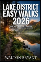 LAKE DISTRICT EASY WALKS 2026: SCENIC TRAILS, INSIDER MAPS & HIDDEN GEMS FOR FIRST TIME HIKERS AND FAMILY ADVENTURES (TRAILS & TRAVELS) B0GZVS3LQ7 Book Cover