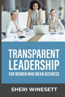 Transparent Leadership: for Women Who Mean Business B0D4FFW352 Book Cover