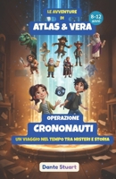 Le Avventure di Atlas & Vera - Operazione Crononauti: Un Viaggio nel Tempo tra Misteri e Storia (Italian Edition) B0GV91J6N8 Book Cover