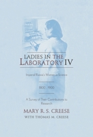 Ladies in the Laboratory IV: Imperial Russia's Women in Science, 1800-1900: A Survey of Their Contributions to Research 144224741X Book Cover