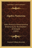 Algebra Numerosa: Oder Practisch-Demonstrative Anweisung Zur Buchstaben-Arithmetik (1832) 1160779015 Book Cover