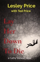 Lay Her Down To Die: a Cathy Stewart case 2960255917 Book Cover