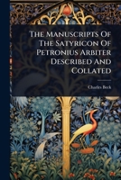 The Manuscripts Of The Satyricon Of Petronius Arbiter Described And Collated 1024836541 Book Cover