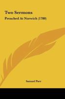 Two Sermons: Preached At Norwich (1780) 1104516829 Book Cover