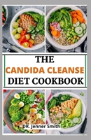 Candida Cleanse Diet Cookbook: Essential Guide, Delicious Recipes and Meal Plan to Help Restore Your Gut Health null Book Cover