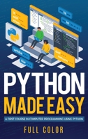 Python Made Easy: A First Course in Computer Programming using Python 1913151891 Book Cover