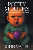 Potty Mouths: The shit I would say if I could talk 1977293107 Book Cover