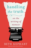 Handling the Truth: On the Writing of Memoir 159240815X Book Cover