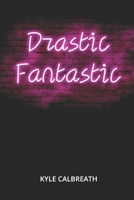 Drastic Fantastic 1520266324 Book Cover