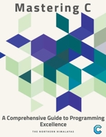 Mastering C: A Comprehensive Guide to Programming Excellence B0CNNV1DKB Book Cover