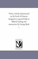 Notes, critical and practical, on the book of Genesis; designed as a general help to Biblical reading and instruction. By George Bush ...: Vol. 2 By George Bush ... 1425540104 Book Cover