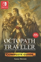 Octopath Traveler The Most Complete and Updated Guide: Step-by-step Walkthroughs,Tips, Tricks, Strategies and more B0F6Y2GPPK Book Cover
