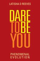 Dare to be You: Phenomenal Evolution 1481745190 Book Cover