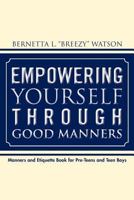 Empowering Yourself Through Good Manners: For Pre-Teen and Teen Boys 1469130351 Book Cover