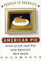 American Pie: Slices of Life (and Pie) from America's Back Roads 0060957328 Book Cover