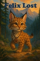 Felix Lost: A Brown Family Books Story (Felix the Bobcat) B0G2YLRF48 Book Cover