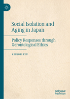 Social Isolation and Aging in Japan: Policy Responses through Gerontological Ethics 9819580714 Book Cover