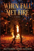 When Fall Met Fire: A Slow-Burn Enemies-to-Lovers Romance B0GLXRM1KF Book Cover
