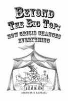 Beyond the Big Top: How Crisis Changes Everything 0615853145 Book Cover