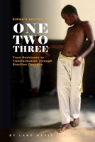 Bimba's Rhythm is One, Two, Three: From Resistance to Transformation in Brazilian Capoeira 1984994999 Book Cover