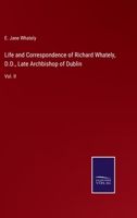 Life and Correspondence of Richard Whately, Late Archbishop of Dublin: in Two Volumes - Vol. 2 1379065453 Book Cover