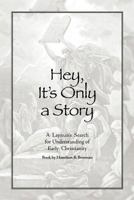 Hey, It's Only a Story: A Layman's Search for Understanding of Early Christianity 1449726453 Book Cover