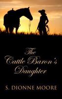 The Cattle Baron's Daughter 1410455475 Book Cover