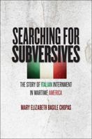 Searching for Subversives: The Story of Italian Internment in Wartime America 1469634333 Book Cover