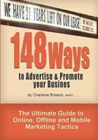 148 Ways to Advertise & Promote Your Business: The Ultimate Guide to Online, Offline and Mobile Marketing Tactics 1453868437 Book Cover