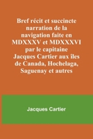 Bref récit et succincte narration de la navigation faite en MDXXXV et MDXXXVI par le capitaine Jacques Cartier aux îles de Canada, Hochelaga, Saguenay et autres 9357097996 Book Cover