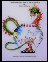 The Foolish Old Man of the Mountains: A traditional Chinese folk tale translated and retold B09TF1JY9Z Book Cover