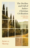 The Decline and Fall of Judeo-Christian Civilisation 1923523643 Book Cover