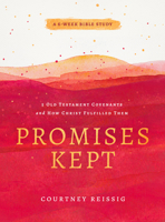 Promises Kept: 5 Old Testament Covenants and How Christ Fulfilled Them 0802428959 Book Cover