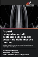 Aspetti comportamentali, ecologici e di capacità vettoriale delle mosche tse-tse (Italian Edition) 6630023048 Book Cover
