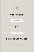 Architect of Evangelicalism: Essential Essays of Carl F. H. Henry 1683593367 Book Cover