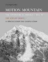 Motion Mountain - Vol. 6 - The Adventure of Physics: The Strand Model - A Speculation on Unification 1494420015 Book Cover