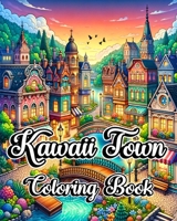 Kawaii Town Coloring Book: Creative & Cute Adult Designs of Little Buildings & Homes for Stress Relief B0CP9TDWFN Book Cover