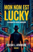 Mon nom est Lucky: Un roman de Luther Anderson (French Edition) B0H3928MK7 Book Cover