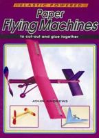 Paper Flying Machines: Elastic Powered Models to Cut Out and Glue Together 0906212936 Book Cover