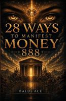 28 Ways to Manifest Money: Daily Practices to Attract Wealth Into Your Life B0HC8JXVX8 Book Cover