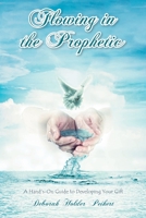 Flowing in the Prophetic: A Hand's-On Guide to Developing Your Gift 1638141045 Book Cover