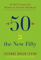 Fifty Is the New Fifty: Ten Life Lessons for Women in Second Adulthood 0452296056 Book Cover