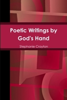 Poetic Writings by God's Hand 1304574598 Book Cover