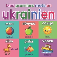 Mes premiers mots en ukrainien: Dictionnaire illustré ukrainien–français avec plus de 150 mots essentiels, pour enfants de 2 à 7 ans, un apprentissage visuel simple et amusant. (French Edition) B0GCD2W4LH Book Cover