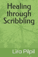 Healing through Scribbling: Dedicated to all humans who has experienced trauma in all forms. B0DXLGBHZS Book Cover