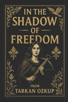 In the Shadow of Freedom: A Tale of Courage and Defiance B0FKLXZ4D7 Book Cover